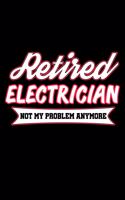 Retired Electrician Not My Problem Anymore