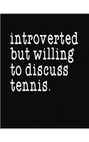 Introverted But Willing To Discuss Tennis: College Ruled Composition Notebook