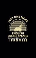 Just One More English Cocker Spaniel I Promise