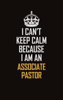 I Can't Keep Calm Because I Am An Associate Pastor