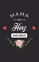 Mama Mit Herz und Seele: A5 Blanko - Notebook - Notizbuch - Taschenbuch - Journal - Tagebuch - Ein lustiges Geschenk für Freunde oder die Familie und die beste Mama der Welt