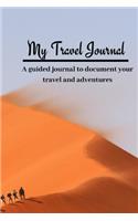 My Travel Journal: A Creative and Inspirational Guided Journal for documenting your Travel, Adventures, and Ideas; Travel Journal Notebook