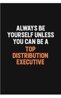 Always Be Yourself Unless You Can Be A Top Distribution Executive