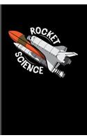 Rocket Science: Space Shuttle Journal for Cosmology, Science Nerd, Physics, Moon Landing, Rocket & Space Exploration Fans - 6x9 - 100 Blank Lined Pages