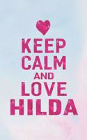 Keep Calm and Love Hilda: First Name Funny Sayings Personalized Customized Names Gift Birthday Girl Women Mother's Day Notebook Journal