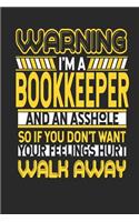 Warning I'm a Bookkeeper and an Asshole So If You Don't Want Your Feelings Hurt Walk Away: Bookkeeper Notebook Bookkeeper Journal Handlettering Logbook 110 Journal Paper Pages 6 X 9