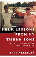 Four Lessons From My Three Sons: How You Can Raise A Resilient Kid