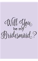 Will You Be My Bridesmaid? Notebook Journal