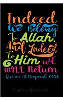 Muslim Notebook: Indeed We Belong To Allah Muslim Journal, Notebook, Diary and Gift Beautiful Islamic Quote 120 lined Pages 6x9