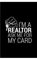 I'm A Realtor Ask Me For My Card: Lined Journal - I'm A Realtor Ask Me For My Card Black Funny Profession Gift - Black Ruled Diary, Prayer, Gratitude, Writing, Travel, Notebook For M