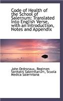 Code of Health of the School of Salernum: Translated Into English Verse, with an Introduction, Notes
