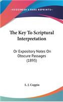 The Key To Scriptural Interpretation: Or Expository Notes On Obscure Passages (1895)