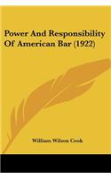Power And Responsibility Of American Bar (1922)
