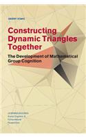 Constructing Dynamic Triangles Together: The Development of Mathematical Group Cognition(Learning in Doing: Social, Cognitive and Computational Perspectives)