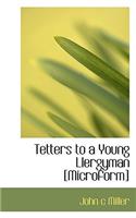 Tetters to a Young Llergyman [Microform]