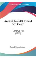 Ancient Laws Of Ireland V2, Part 2: Senchus Mor (1869)