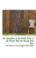 The Operations of the British Army in the Present War the Retreat from Mons