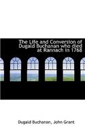 The Life and Conversion of Dugald Buchanan Who Died at Rannach in 1768