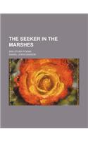 The Seeker in the Marshes; And Other Poems
