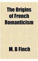 The Origins of French Romanticism: (English)