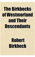 The Birkbecks of Westmorland and Their Descendants: (English)