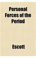Personal Forces of the Period