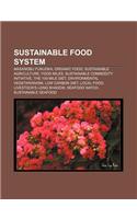 Sustainable Food System: Masanobu Fukuoka, Organic Food, Sustainable Agriculture, Food Miles, Sustainable Commodity Initiative: (English)