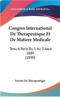 Congres International de Therapeutique Et de Matiere Medicale: Tenu a Paris Du 1 Au 3 Aout 1889 (1890)