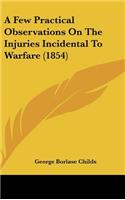 A Few Practical Observations on the Injuries Incidental to Warfare (1854)
