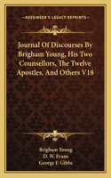 Journal Of Discourses By Brigham Young, His Two Counsellors, The Twelve Apostles, And Others V18