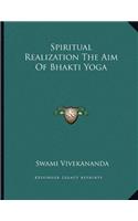 Spiritual Realization the Aim of Bhakti Yoga