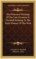 The Historical Writings Of The Late Orsamus H. Marshall Relating To The Early History Of The West