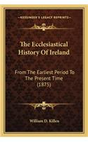 The Ecclesiastical History Of Ireland