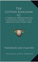 The Cotton Kingdom V2: A Traveler's Observations on Cotton and Slavery in the American Slave States (1861)