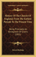 History Of The Church Of England, From The Earliest Periods To The Present Time
