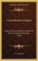 Leet Jurisdiction In England: Especially As Illustrated By The Records Of The Court Leet Of Southampton (1908)(English)