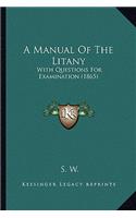 A Manual Of The Litany: With Questions For Examination (1865)(English)