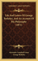 Life And Letters Of George Berkeley, And An Account Of His Philosophy (1871): (English)