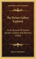 The Picture Gallery Explored: Or An Account Of Various Ancient Customs And Manners (1824)(English)