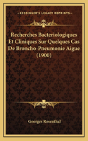 Recherches Bacteriologiques Et Cliniques Sur Quelques Cas De Broncho-Pneumonie Aigue (1900)