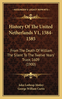 History Of The United Netherlands V1, 1584-1585