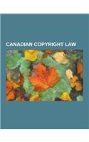 Canadian Copyright Law: Canadian Copyright Case Law, Bill C-61, Copyright Act of Canada, File Sharing in Canada, Cch Canadian Ltd. V. Law Soci