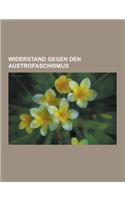 Widerstand Gegen Den Austrofaschismus: Bruno Kreisky, Kommunistische Partei Osterreichs, Hilde Zimmermann, Otto Bauer, Othmar Wundsam, Richard Bernasc(German)