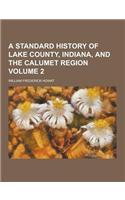 A Standard History of Lake County, Indiana, and the Calumet Region Volume 2