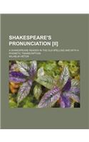 Shakespeare's Pronunciation [Ii]; A Shakespeare Reader in the Old Spelling and with a Phonetic Transcription