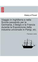 Viaggio in Inghilterra E Nella Scozia Passando Per La Germania, Il Belgio E La Francia Durante La Esposizione Della Industria Universale in Parigi, Etc.