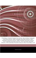 Articles on Football Competitions in Latvia, Including: Latvian Higher League, 2006 Latvian Higher League, 2007 Latvian Higher League, 2008 Latvian Higher League, 1931 Latvian Higher League, 1992 Latvian (English)