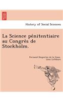 La Science pénitentiaire au Congrès de Stockholm.