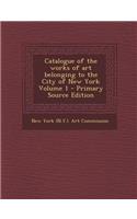 Catalogue of the Works of Art Belonging to the City of New York Volume 1