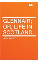 Glennair; Or, Life in Scotland